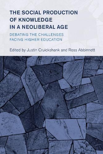 Cover image for The Social Production of Knowledge in a Neoliberal Age: Debating the Challenges Facing Higher Education