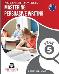 Cover image for NAPLAN LITERACY SKILLS Mastering Persuasive Writing Year 5