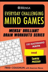 Cover image for Mensa(r) Everyday Challenging Mind Games: 100 MasterMind Math and Logic Puzzles