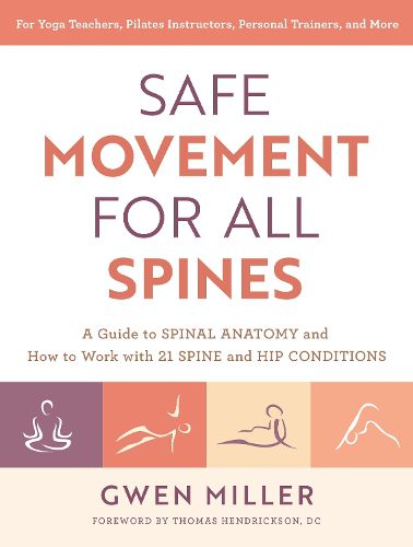 Cover image for Safe Movement for All Spines: A Guide to Spinal Anatomy and How to Work with 21 Spine and Hip Conditions