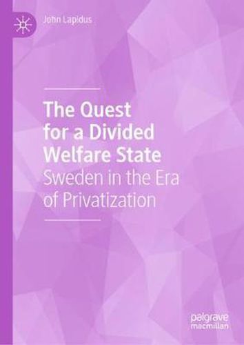 Cover image for The Quest for a Divided Welfare State: Sweden in the Era of Privatization