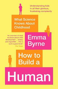 Cover image for How to Build a Human: What Science Knows About Childhood