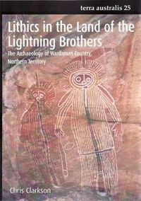 Cover image for Lithics in the Land of the Lightning Brothers: The Archaeology of Wardaman Country, Northern Territory