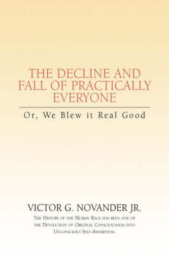 Cover image for Decline & Fall of Practically Everyone: Or, We Blew it Real Good