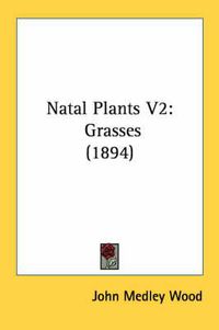 Cover image for Natal Plants V2: Grasses (1894)