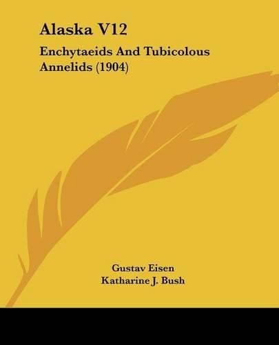 Alaska V12: Enchytaeids and Tubicolous Annelids (1904)