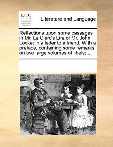 Cover image for Reflections Upon Some Passages in Mr. Le Clerc's Life of Mr. John Locke