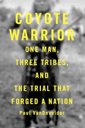 Cover image for Coyote Warrior: One Man, Three Tribes, and the Trial That Forged a Nation