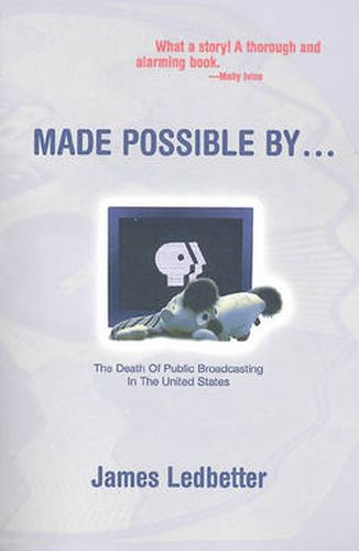 Cover image for Made Possible By...: The Death of Public Broadcasting in the United States