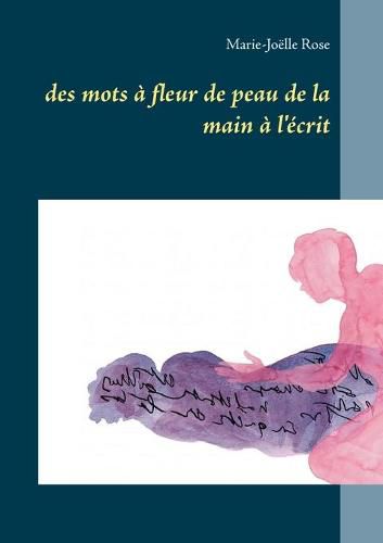 Cover image for des mots a fleur de peau de la main a l'ecrit