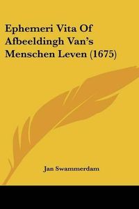 Cover image for Ephemeri Vita of Afbeeldingh Van's Menschen Leven (1675)