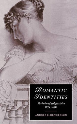 Cover image for Romantic Identities: Varieties of Subjectivity, 1774-1830