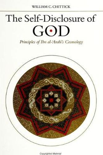 The Self-Disclosure of God: Principles of Ibn al-'Arabi's Cosmology