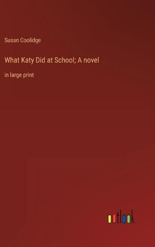 What Katy Did at School; A novel