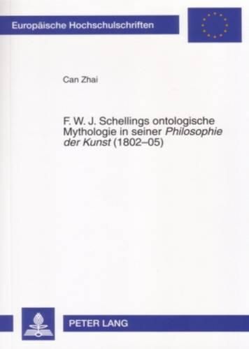 F. W. J. Schellings Ontologische Mythologie in Seiner  Philosophie Der Kunst  (1802-05)