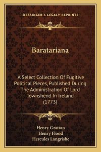 Cover image for Baratariana: A Select Collection of Fugitive Political Pieces, Published During the Administration of Lord Townshend in Ireland (1773)