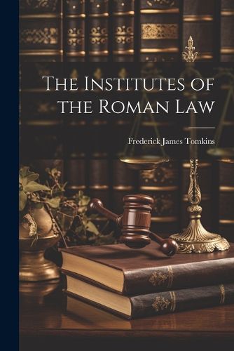 Cover image for The Institutes of the Roman Law