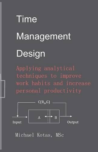 Cover image for Time Management Design: Applying analytical techniques to improve work habits and increase personal productivity