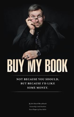 Cover image for Buy My Book: Not Because You Should, But Because I'd Like Some Money