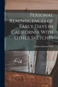 Cover image for Personal Reminiscences of Early Days in California With Other Sketches