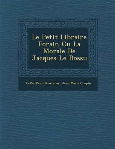 Cover image for Le Petit Libraire Forain Ou La Morale de Jacques Le Bossu