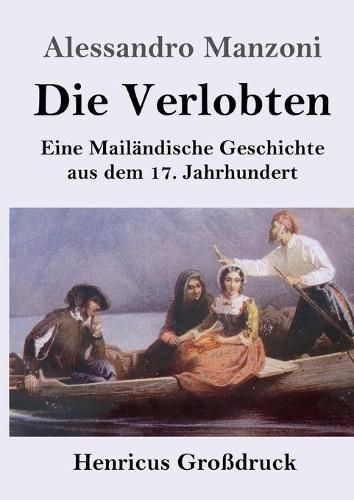 Die Verlobten (Grossdruck): Eine Mailandische Geschichte aus dem 17. Jahrhundert