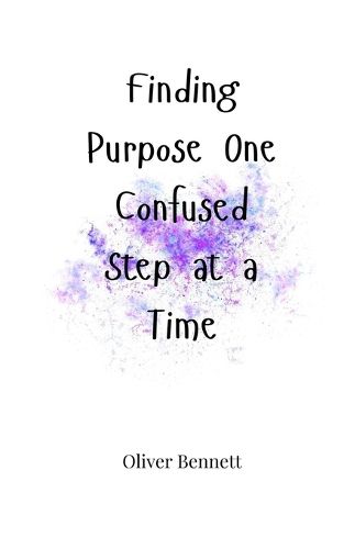 Cover image for Finding Purpose One Confused Step at a Time