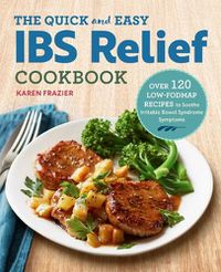 Cover image for The Quick & Easy Ibs Relief Cookbook: Over 120 Low-Fodmap Recipes to Soothe Irritable Bowel Syndrome Symptoms