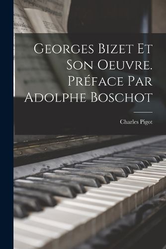 Cover image for Georges Bizet et son oeuvre. Preface par Adolphe Boschot