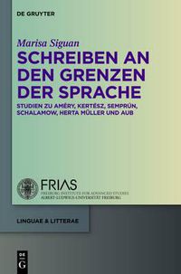 Cover image for Schreiben an Den Grenzen Der Sprache: Studien Zu Amery, Kertesz, Semprun, Schalamow, Herta Muller Und Aub