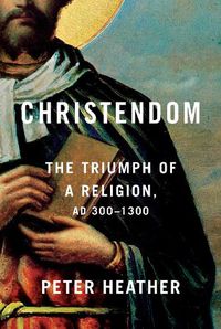 Cover image for Christendom: The Triumph of a Religion, AD 300-1300