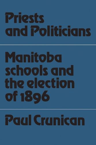 Cover image for Priests and Politicians: Manitoba Schools and the Election of 1896