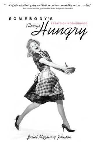 Cover image for Somebody's Always Hungry: Essays on Motherhood