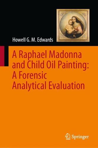 Cover image for A Raphael Madonna and Child Oil Painting: A Forensic Analytical Evaluation
