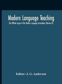 Cover image for Modern Language Teaching; The Official Organ Of The Modern Language Association (Volume Xi)