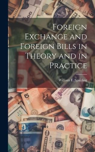 Cover image for Foreign Exchange and Foreign Bills in Theory and in Practice
