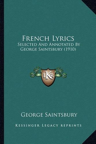 French Lyrics: Selected and Annotated by George Saintsbury (1910)