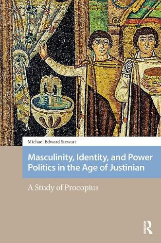 Cover image for Masculinity, Identity, and Power Politics in the Age of Justinian
