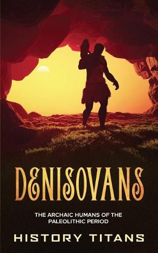 Cover image for Denisovans: The Archaic Humans of the Paleolithic Period