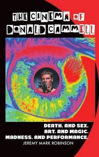 Cover image for The Cinema of Donald Cammell: Death. and Sex. Art. and Madness. Magic. and Performance