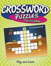 Cover image for Crossword Puzzles For Children: Play And Learn