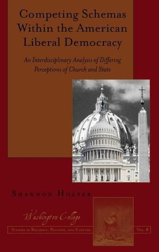Cover image for Competing Schemas Within the American Liberal Democracy: An Interdisciplinary Analysis of Differing Perceptions of Church and State