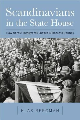 Cover image for Scandinavians in the State House: How Nordic Immigrants Shaped Minnesota Politics