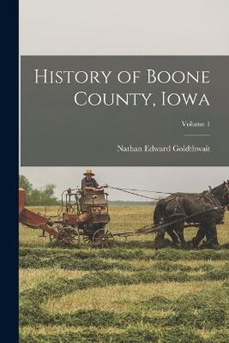 Cover image for History of Boone County, Iowa; Volume 1