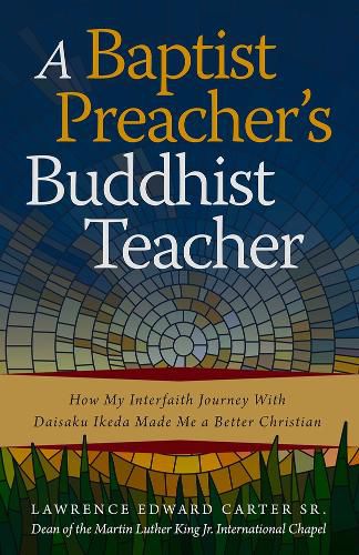 Cover image for A Baptist Preacher's Buddhist Teacher: How My Interfaith Journey with Daisaku Ikeda Made Me a Better Christian