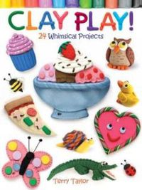 Cover image for Clay Play!: 24 Whimsical Projects