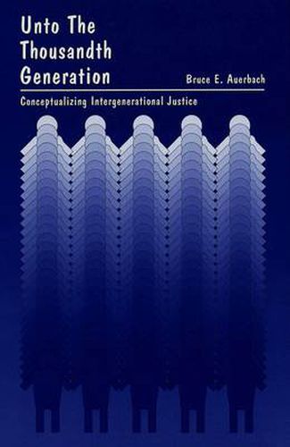 Unto the Thousandth Generation: Conceptualizing Intergenerational Justice