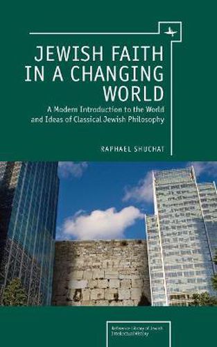 Cover image for Jewish Faith in a Changing World: A Modern Introduction to the World and Ideas of Classical Jewish Philosophy