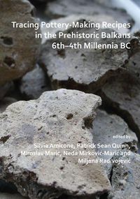 Cover image for Tracing Pottery-Making Recipes in the Prehistoric Balkans 6th-4th Millennia BC