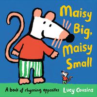 Cover image for Maisy Big, Maisy Small: A Book of Rhyming Opposites